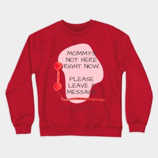 Mommy's Not Here Right Now Crewneck Sweatshirt